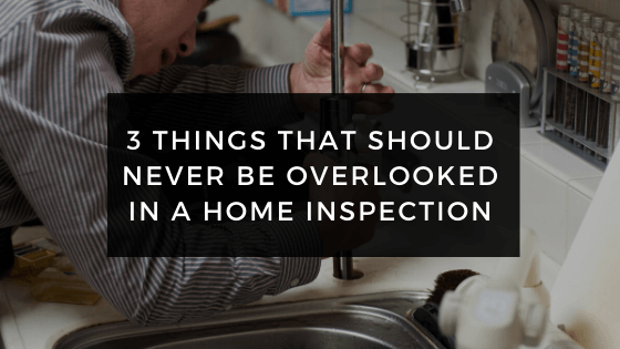 3 Things that Should Never be Overlooked in a Home Inspection