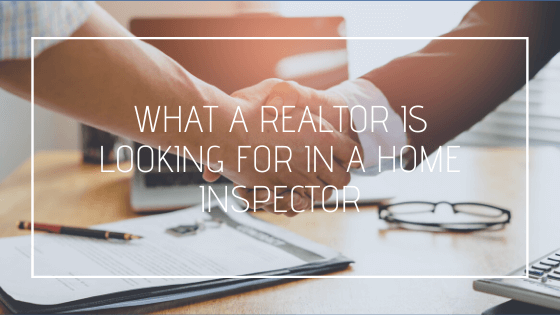 What a Realtor is Looking for in a Home Inspector